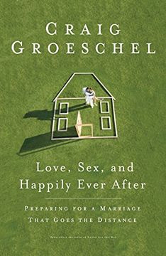 portada Love, sex and Happily Ever After: Preparing for a Marriage That Goes the Difference 