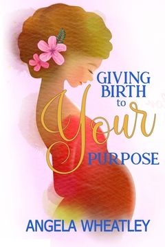 portada Giving Birth To Your Purpose: What's Your Baby's Name? (en Inglés)