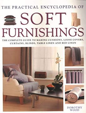 portada Soft Furnishings, the Practical Encyclopedia of: The Complete Guide to Making Cushions, Loose Covers, Curtains, Blinds, Table Linen and bed Linen (en Inglés)