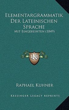 portada Elementargrammatik Der Lateinischen Sprache: Mit Eingereihten (1849) (in German)