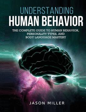 portada Understanding Human Behavior: The Complete Guide to Human Behavior, Personality Types, and Body Language Mastery (en Inglés)
