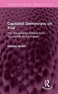 portada Capitalist Democracy on Trial: The Transatlantic Debate From Tocqueville to the Present (Routledge Revivals) (in English)