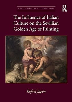 portada The Influence of Italian Culture on the Sevillian Golden age of Painting (Visual Culture in Early Modernity) (en Inglés)