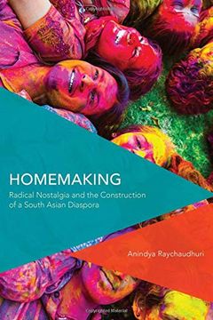 portada Homemaking: Radical Nostalgia and the Construction of a South Asian Diaspora (Critical Perspectives on Theory, Culture and Politics) (en Inglés)