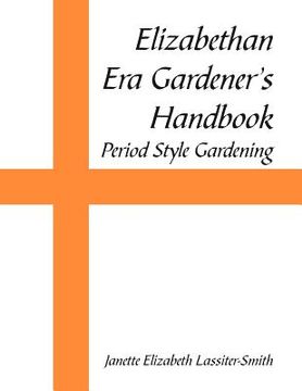portada elizabethan era gardener's handbook: period style gardening (en Inglés)
