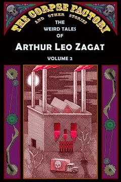 portada The Corpse Factory and Other Stories: The Weird Tales of Arthur Leo Zagat, Volume 2 (en Inglés)