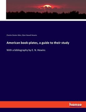 portada American book-plates, a guide to their study: With a bibliography by E. N. Hewins (en Inglés)