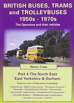 portada british buses and trolleybuses 1950s-1970s: north east, east yorkshire & durham v. 4: the operators and their vehicles