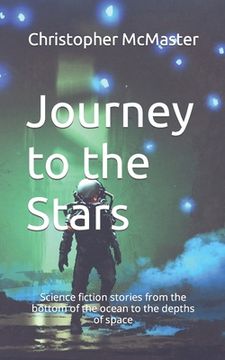 portada Journey to the Stars: Science fiction stories from the bottom of the ocean to the depths of space (en Inglés)