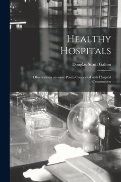 portada Healthy Hospitals: Observations on Some Points Connected With Hospital Construction (en Inglés)