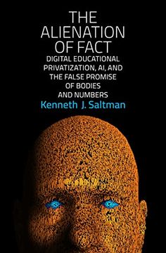 portada The Alienation of Fact: Digital Educational Privatization, ai, and the False Promise of Bodies and Numbers (en Inglés)