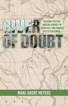 portada River of Doubt: Reliving the Epic Amazon Journey of Roosevelt and Rondon on its Centennial (en Inglés)