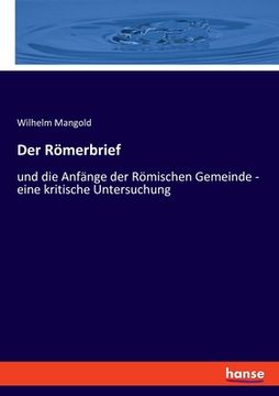 portada Der Römerbrief: und die Anfänge der Römischen Gemeinde - eine kritische Untersuchung (in German)