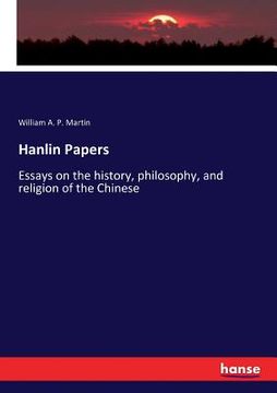 portada Hanlin Papers: Essays on the history, philosophy, and religion of the Chinese (en Inglés)