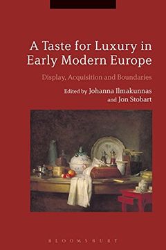portada A Taste for Luxury in Early Modern Europe: Display, Acquisition and Boundaries (en Inglés)