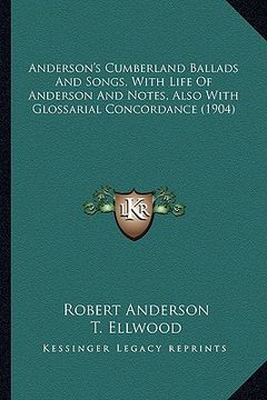 portada anderson's cumberland ballads and songs, with life of andersanderson's cumberland ballads and songs, with life of anderson and notes, also with glossa (en Inglés)