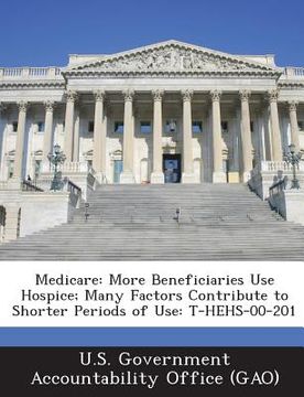 portada Medicare: More Beneficiaries Use Hospice; Many Factors Contribute to Shorter Periods of Use: T-Hehs-00-201