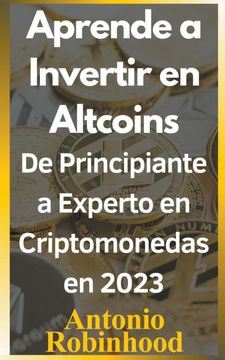 portada Aprende a invertir en altcoins De principiante a experto en criptomonedas en 2023 Criptomonedas baratas con futuro en 2023 (in Spanish)