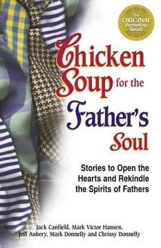 portada chicken soup for the father's soul: stories to open the hearts and rekindle the spirits of fathers (en Inglés)