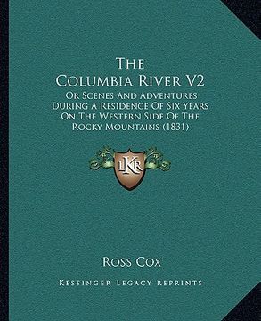 portada the columbia river v2: or scenes and adventures during a residence of six years on the western side of the rocky mountains (1831) (en Inglés)