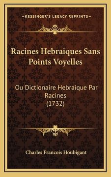 portada Racines Hebraiques Sans Points Voyelles: Ou Dictionaire Hebraique Par Racines (1732) (in French)