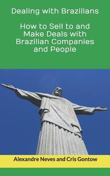 portada Dealing with Brazilians: How to Sell to and Make Deals with Brazilian Companies and People (en Inglés)