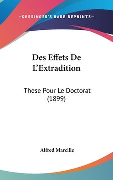 portada Des Effets De L'Extradition: These Pour Le Doctorat (1899) (en Francés)