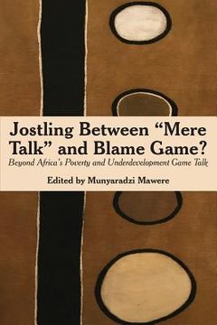 portada Jostling Between "Mere Talk" & Blame Game?: Beyond Africa's Poverty and Underdevelopment Game Talk (en Inglés)