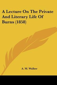 portada a lecture on the private and literary life of burns (1858)