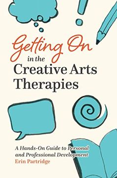 portada Getting on in the Creative Arts Therapies: A Hands-On Guide to Personal and Professional Development