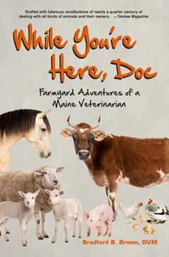 portada While You're Here, Doc: Farmyard Adventures of a Maine Veterinarian (en Inglés)