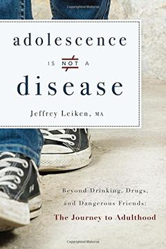 portada Adolescence is not a Disease: Beyond Drinking, Drugs, and Dangerous Friends: The Journey to Adulthood (en Inglés)