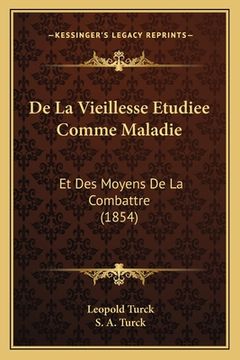 portada De La Vieillesse Etudiee Comme Maladie: Et Des Moyens De La Combattre (1854) (en Francés)