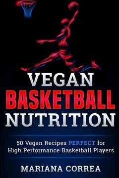 portada VEGAN BASKETBALL Nutrition: 50 Vegan Recipes  PERFECT for  High Performance  Basketball Players