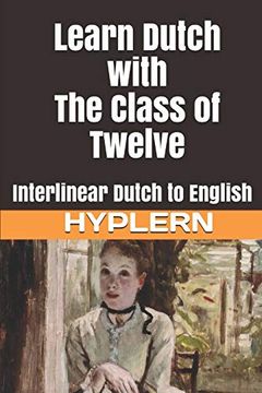 portada Learn Dutch With the Class of Twelve: Interlinear Dutch to English (Learn Dutch With Interlinear Stories for Beginners and Advanced Readers) (in English)