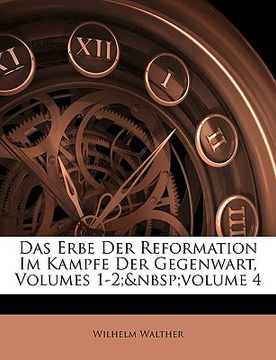 portada Das Erbe Der Reformation Im Kampfe Der Gegenwart, Volumes 1-2; Volume 4 (en Alemán)