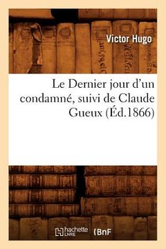 portada Le Dernier Jour d'Un Condamné, Suivi de Claude Gueux, (Éd.1866) (in French)
