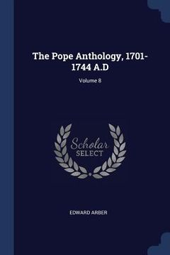 portada The Pope Anthology, 1701-1744 A.D; Volume 8 (en Inglés)