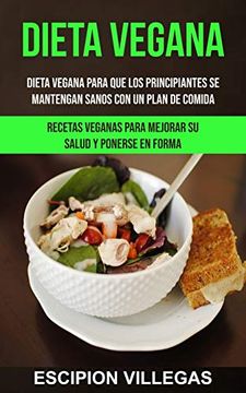 portada Dieta Vegana: Dieta Vegana Para que los Principiantes se Mantengan Sanos con un Plan de Comida (Recetas Veganas Para Mejorar su Salud y Ponerse en Forma)