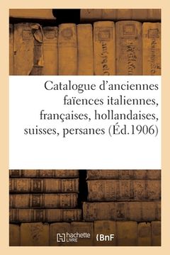 portada Catalogue d'Anciennes Faïences Italiennes, Françaises, Hollandaises, Suisses, Persanes (en Francés)