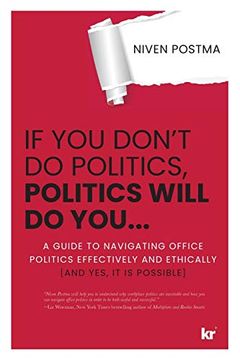 portada If you Don'T do Politics, Politics Will do You. A Guide to Navigating Office Politics Effectively and Ethically. (And Yes, it is Possible. ) (in English)