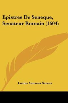 portada Epistres De Seneque, Senateur Romain (1604) (en Latin)