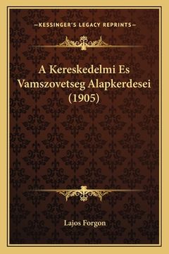 portada A Kereskedelmi Es Vamszovetseg Alapkerdesei (1905) (en Húngaro)