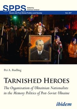 portada Tarnished Heroes: The Organization of Ukrainian Nationalists in the Memory Politics of Post-Soviet Ukraine (en Inglés)