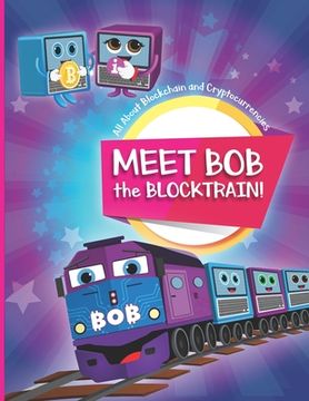 portada Meet Bob the Blocktrain: All About Blockchain and Cryptocurrencies (en Inglés)