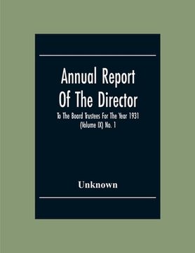 portada Annual Report Of The Director To The Board Trustees For The Year 1931 (Volume Ix) No. 1 (en Inglés)