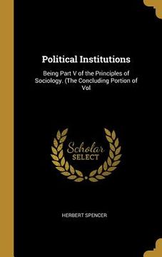 portada Political Institutions: Being Part V of the Principles of Sociology. (The Concluding Portion of Vol (en Inglés)