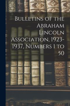 portada Bulletins of the Abraham Lincoln Association, 1923-1937, Numbers 1 to 50 (en Inglés)