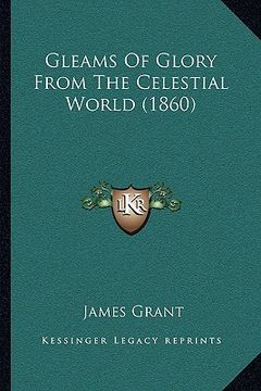 portada gleams of glory from the celestial world (1860) (en Inglés)