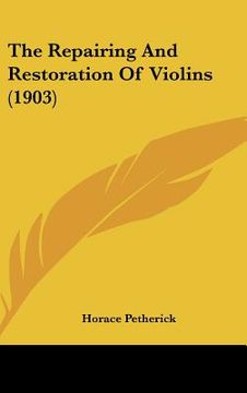 portada the repairing and restoration of violins (1903) (in English)